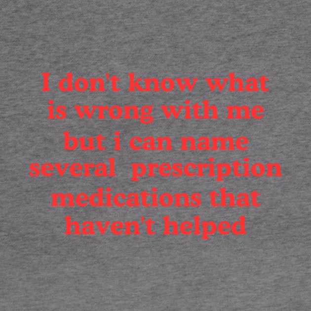 I don't know what is wrong with me several medications that haven't helped Cursed T-Shirt Y2k Tee Cursed T-Shirt FunnyMeme GenZ Meme by Y2KERA